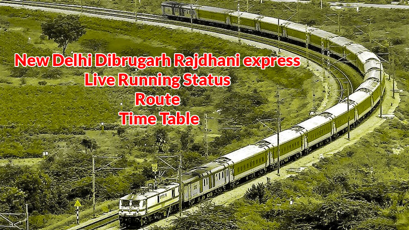 New-Delhi-Dibrugarh-Rajdhani-express-live-running-status-route-time-table