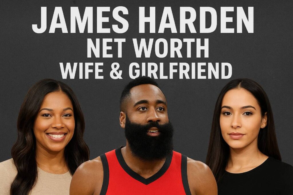 James Harden Net Worth Wife & Girlfriend